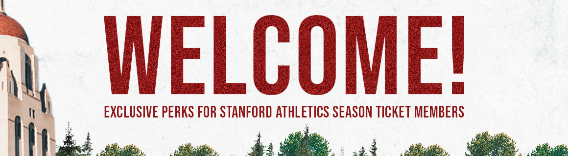 Welcome! Exclusive perks for Stanford Athletics Season Ticket Members. Photo of treeline above Stanford University Santa Clara campus.