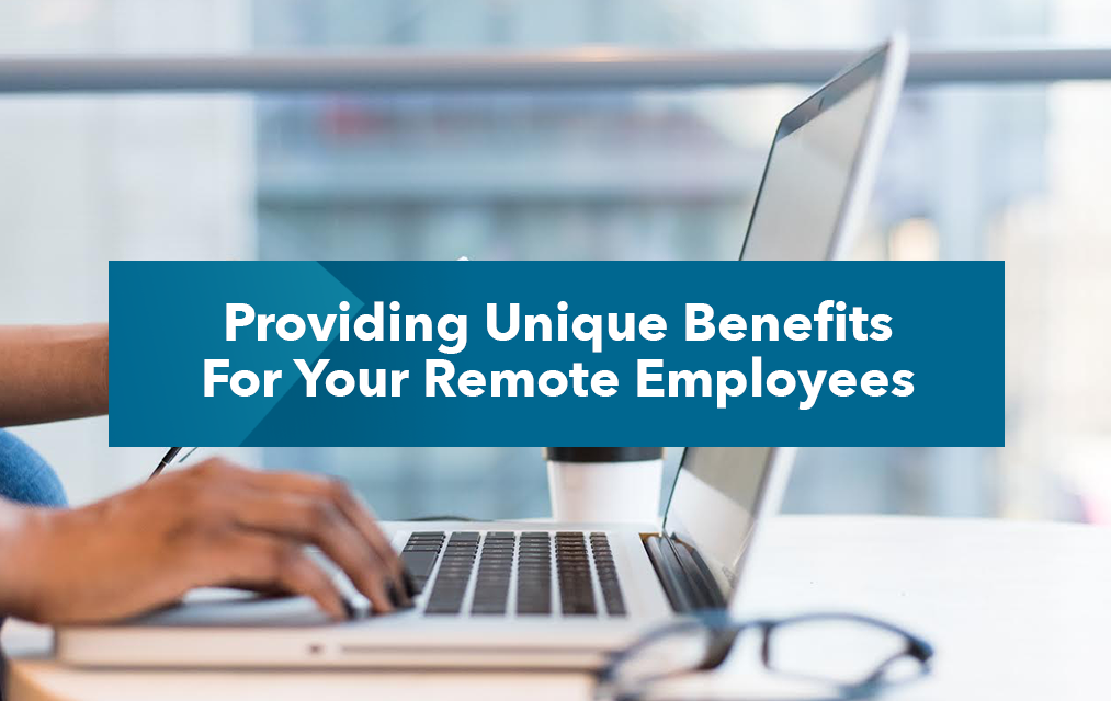 remote employee with hands on computer with caption that reads - providing unique benefits for your remote employees